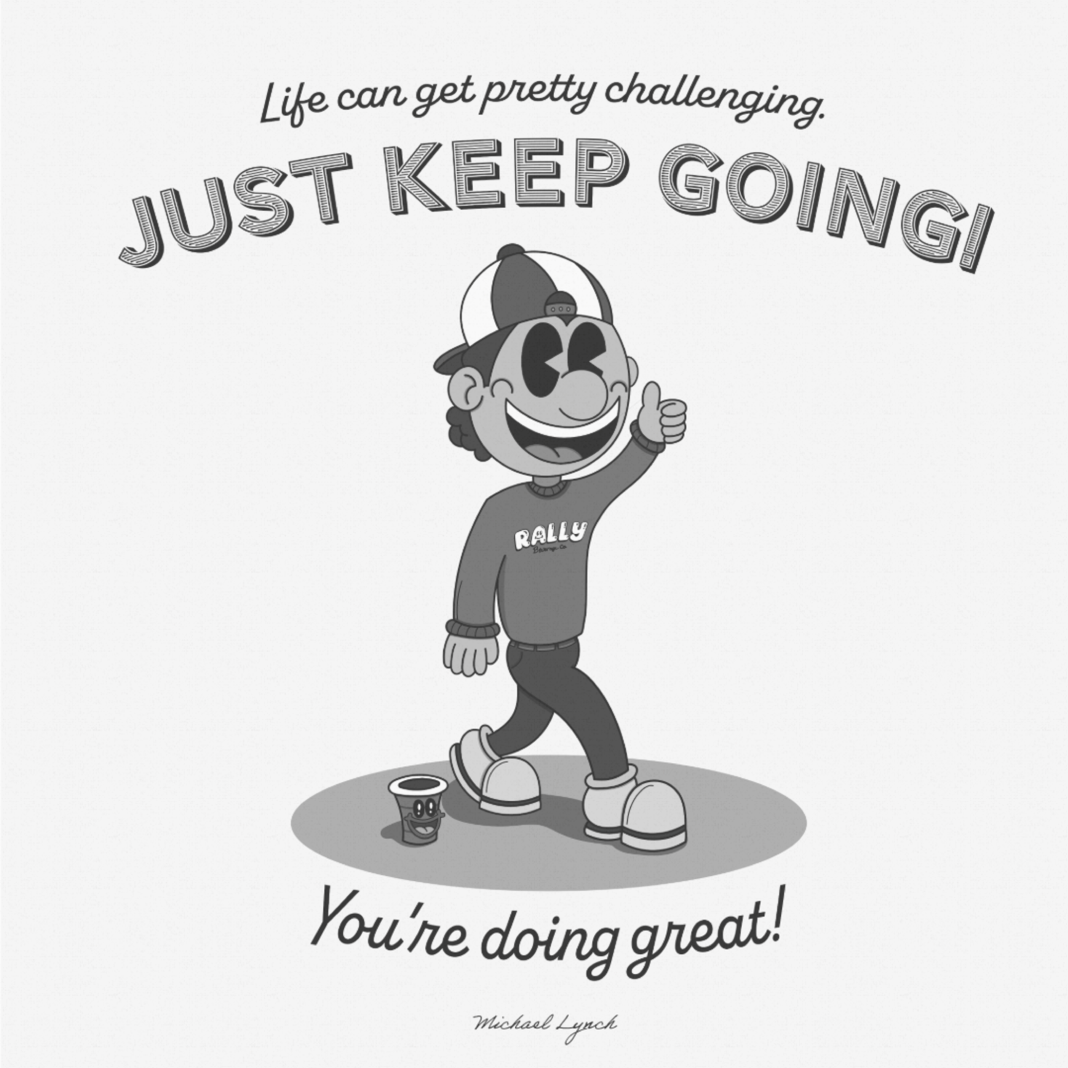 Encouraging black and white character illustration reading Just Keep Going